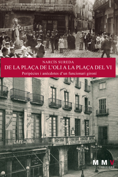 De la plaça de l'Oli a la plaça del Vi. Peripècies i anècdotes d'un funcionari gironí