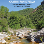 Camins ran d'aigua. Els nostres rius i rieres a l'abast de tothom.